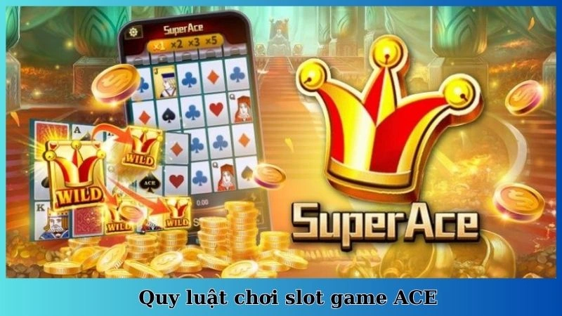 Quy luật chơi slot game ACE